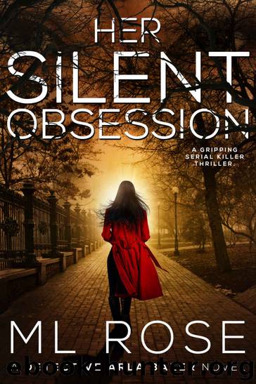 Her Silent Obsession: An addictive and gripping crime thriller (Detective Arla Baker Series Book 6) by ML Rose