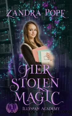 Her Stolen Magic (Illysian Academy Book 1) by Zandra Pope