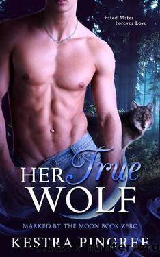 Her True Wolf (Marked by the Moon Book 0) by Kestra Pingree