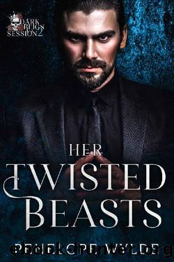 Her Twisted Beasts: An Enemies to Lovers Reverse Harem Mafia Romance by Penelope Wylde
