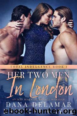 Her Two Men in London_An MMF Bisexual Menage Romance by Dana Delamar & Kristine Cayne