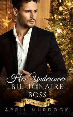 Her Undercover Billionaire Boss (Christmas Miracles Book 1) by April Murdock