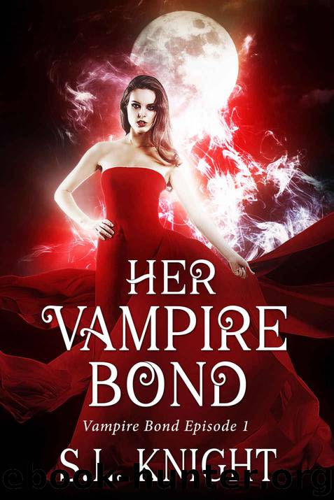 Her Vampire Bond: Reverse Harem Serial (Vampire Bond Part One) by S.L. Knight