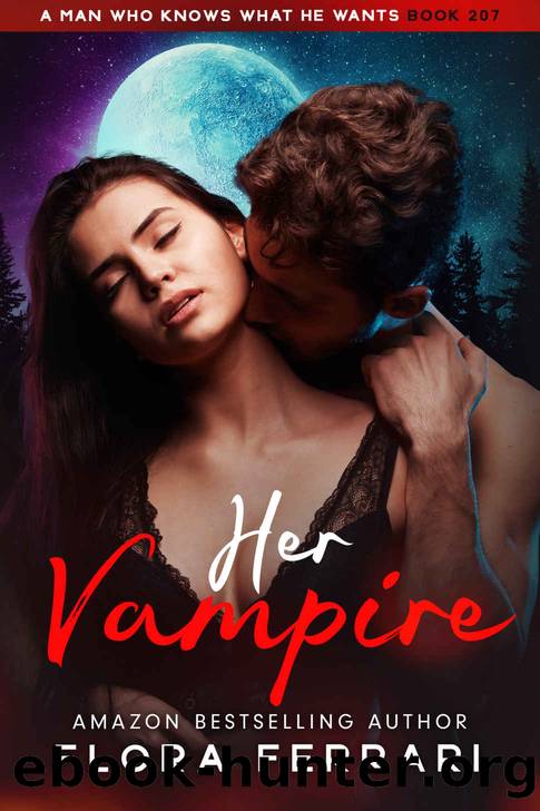 Her Vampire: An Instalove Possessive Vampire Romance (A Man Who Knows What He Wants Book 207) by Flora Ferrari