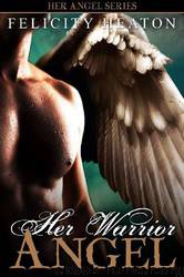 Her Warrior Angel 3-Her Angel Series by Heaton Felicity
