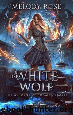 Her White Wolf (The Academy of Amazing Beasts Book 1) by Melody Rose