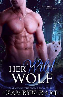 Her Wild Wolf (Marked by the Moon Book 3) - Paranormal Wolf Shifter Romance by Kamryn Hart