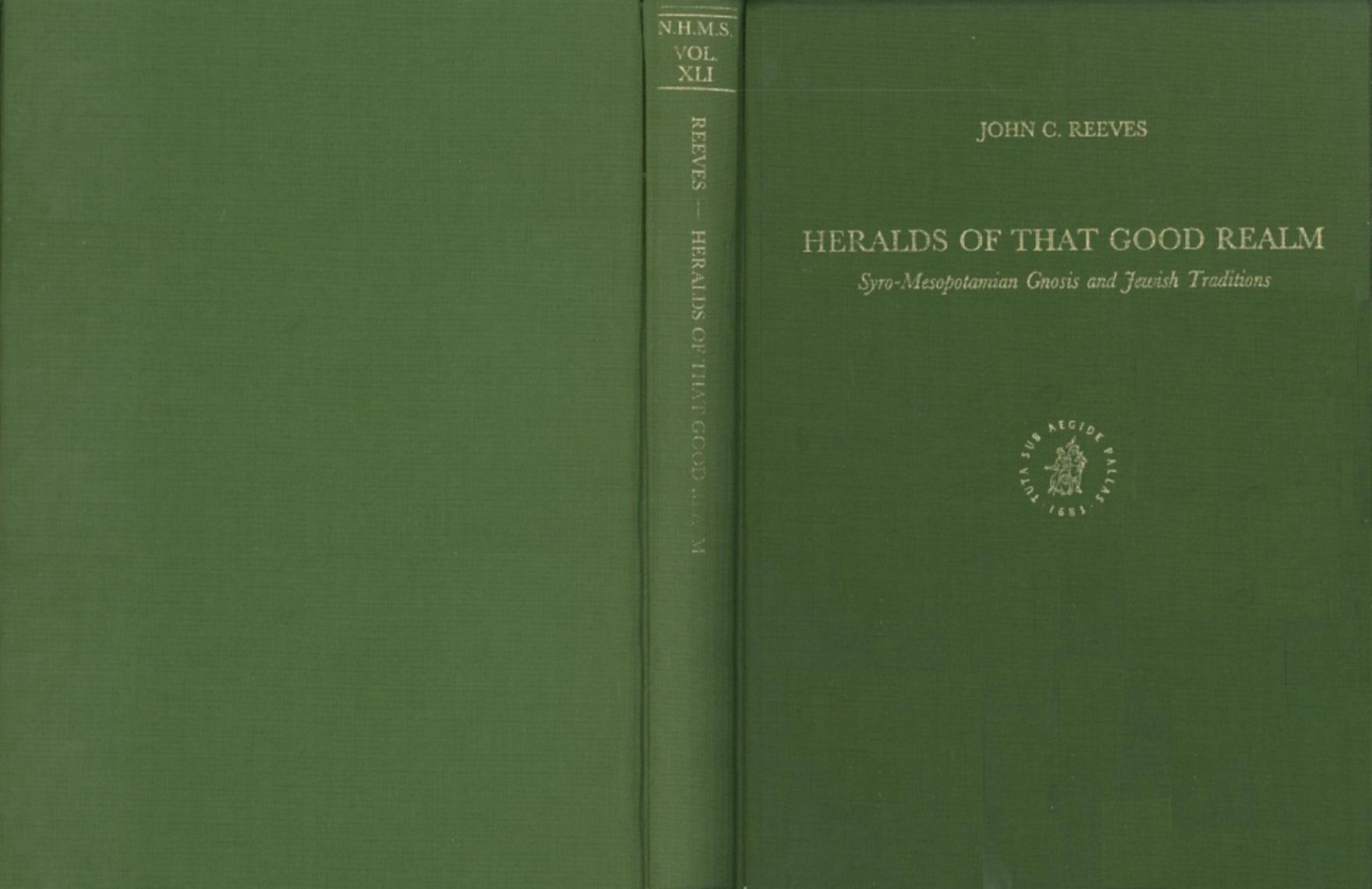 Heralds of That Good Realm: Syro-Mesopotamian Gnosis and Jewish Traditions (Nag Hammadi and Manichaean Studies) by John C. Reeves