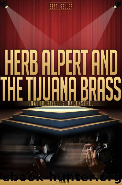 Herb Alpert and the Tijuana Brass Unauthorized & Uncensored (All Ages Deluxe Edition with Videos) by R.B. Grimm