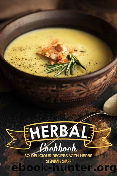 Herbal Cookbook: 30 Delicious Recipes with Herbs by Stephanie Sharp