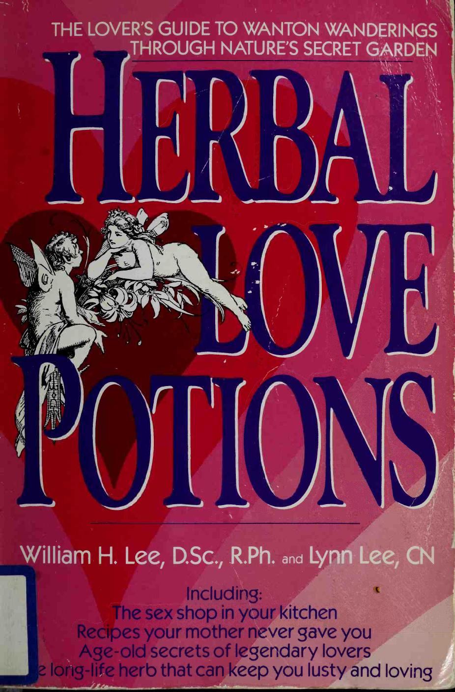Herbal Love Potions: An Aphrodisiac Array of Libido-Lifting Potent Plants by William H. Lee Lynn Lee