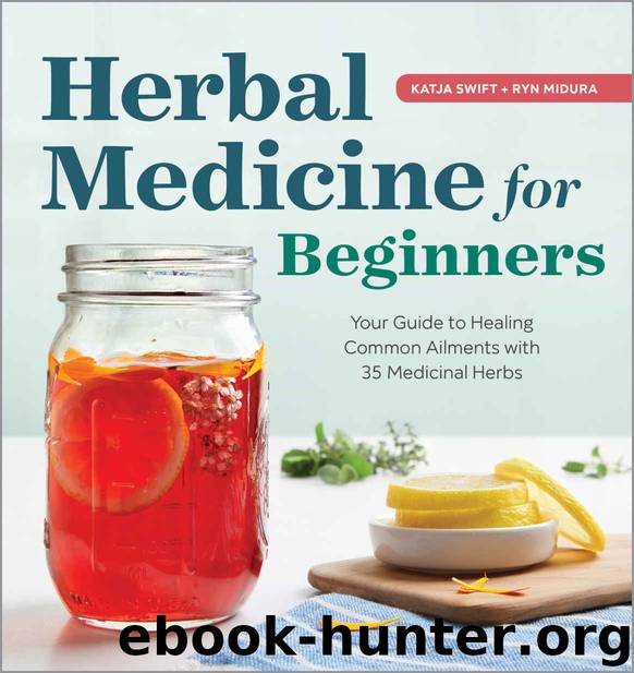 Herbal Medicine for Beginners: Your Guide to Healing Common Ailments with 35 Medicinal Herbs by Swift Katja & Midura Ryn