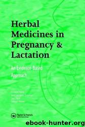 Herbal Medicines in Pregnancy and Lactation: An Evidence-Based Approach by Edward Mills; Jean-jacques Dugoua; Dan Perri