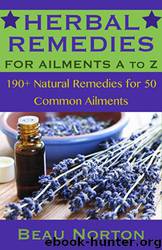 Herbal Remedies: 190+ Natural Remedies for 50 Common Ailments by Beau Norton