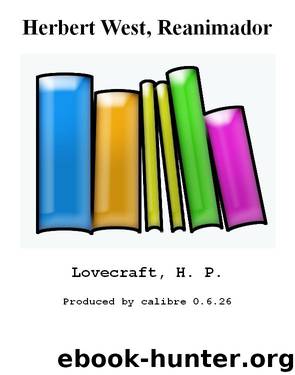 Herbert West, Reanimador by Lovecraft H. P