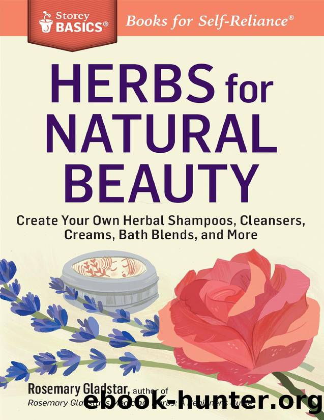 Herbs for Natural Beauty: Create Your Own Herbal Shampoos, Cleansers, Creams, Bath Blends, and More - PDFDrive.com by Rosemary Gladstar