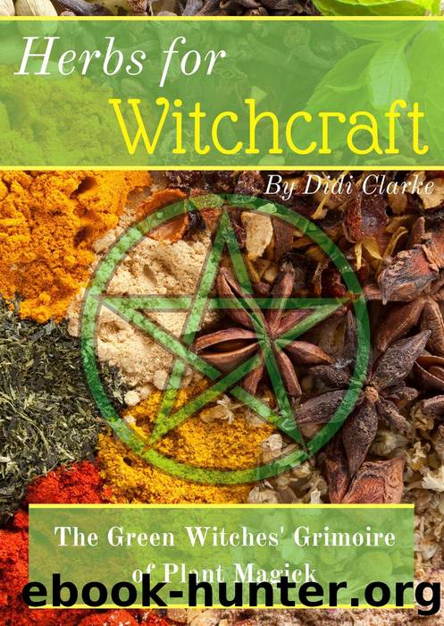 Herbs for Witchcraft: The Green Witches' Grimoire of Plant Magick by Didi Clarke