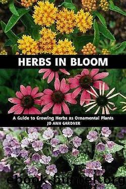 Herbs in Bloom: A Guide to Growing Herbs as Ornamental Plants by Jo Ann Gardner