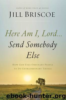 Here Am I, Lord...Send Somebody Else by Jill Briscoe