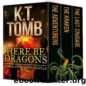 Here Be Dragons: Three Adventure Novels by K.T. Tomb