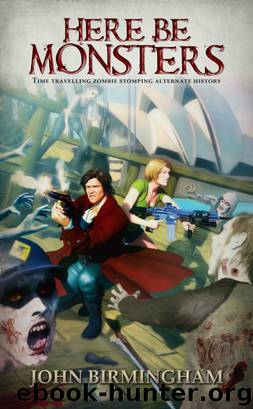 Here Be Monsters by John Birmingham