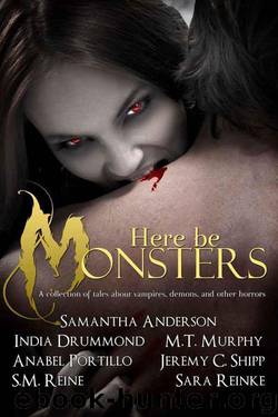 Here Be Monsters by Murphy M.T.; Reinke Sara; Anderson Samantha; Drummond India; Reine S.M.; Shipp Jeremy C.; Portillo Anabel; Sharman Ian; Barientos Jose Manuel Portillo; Rindels Alissa
