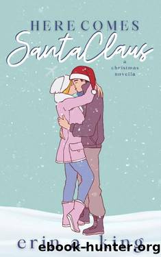 Here Comes Santa Claus: A Christmas Romance Novella by Erin A. King