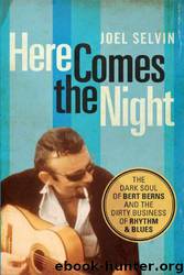 Here Comes the Night: The Dark Soul of Bert Berns and the Dirty Business of Rhythm and Blues by Joel Selvin