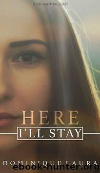 Here I'll Stay by Dominique Laura