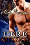 Here Kitty, Kitty by Laurenston Shelly