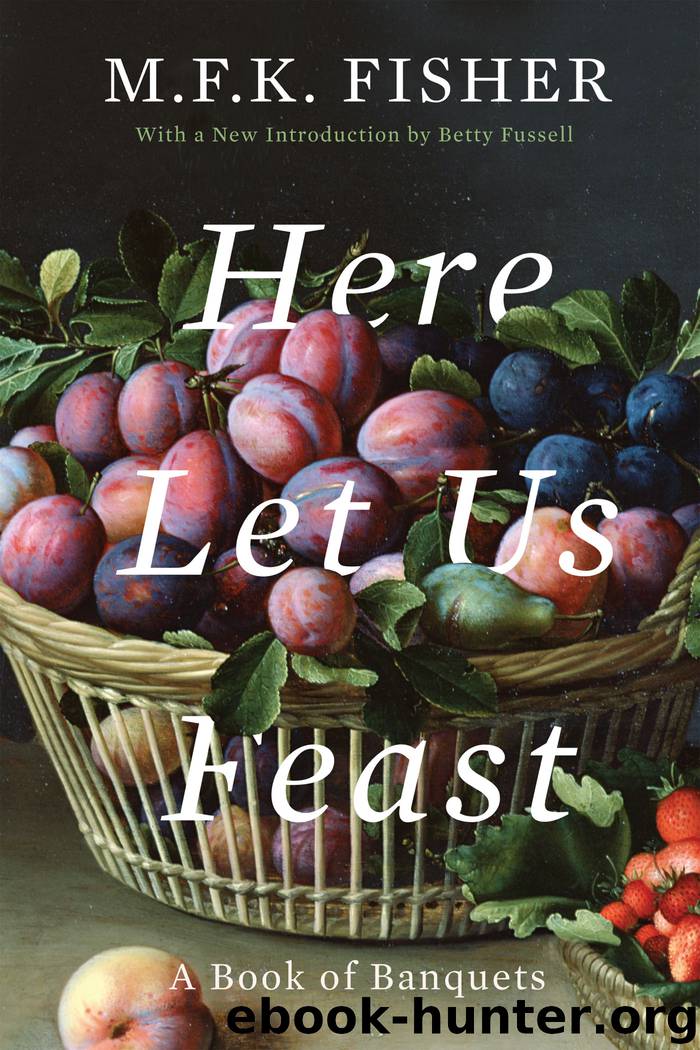 Here Let Us Feast by M.F.K. Fisher