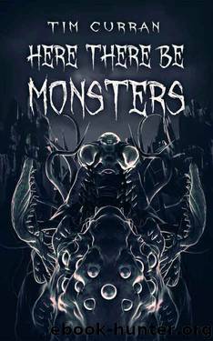 Here There Be Monsters by Tim Curran