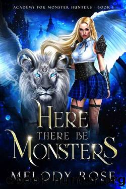 Here There Be Monsters: An Academy Monster Romance by Melody Rose