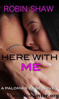 Here With Me (Paloma's Edge) by Shaw Robin