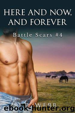 Here and Now, and Forever: Battle Scars #4 by J. P. Webb