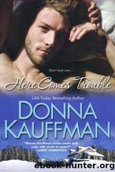 Here comes trouble by Donna Kauffman
