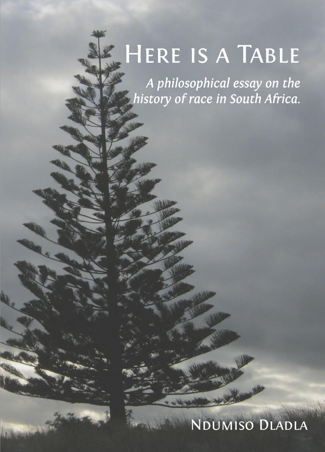 Here is a Table: A Philosophical Essay on History and Race/Ism in South Africa by Ndumiso Dladla