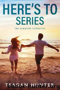 Here's To Box Set (Complete Series) by Teagan Hunter