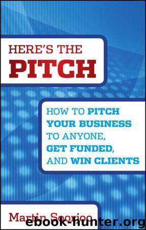 Here's the Pitch: How to Pitch Your Business to Anyone, Get Funded, and Win Clients by Martin Soorjoo