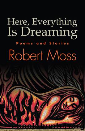Here, Everything Is Dreaming by Moss Robert