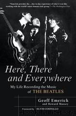 Here, There and Everywhere: My Life Recording the Music of the Beatles by Emerick Geoff & Massey Howard