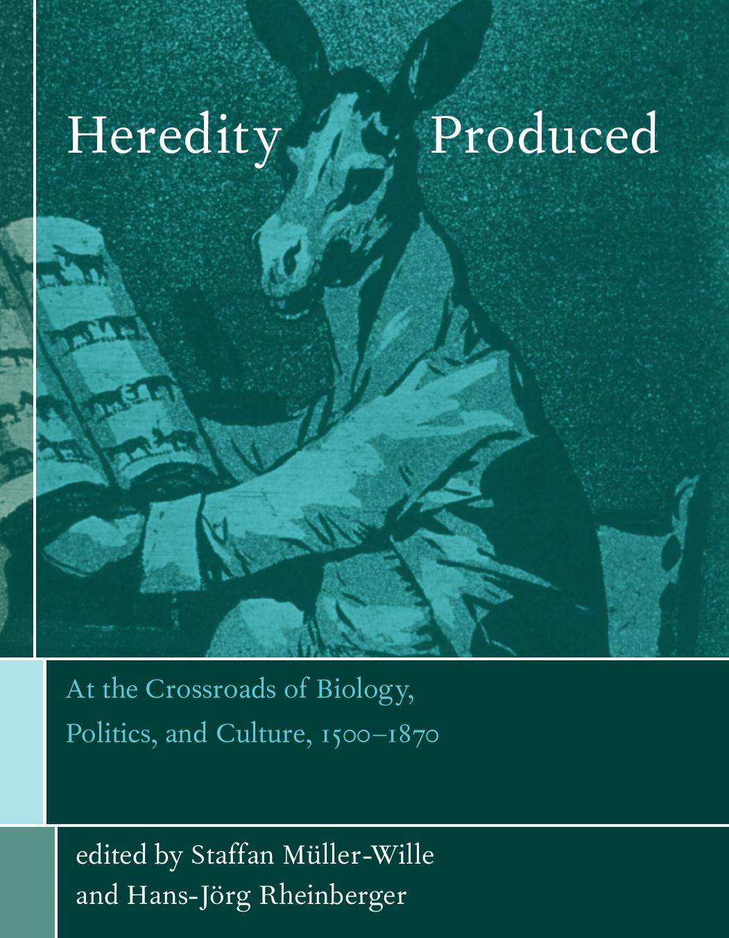 Heredity Produced: At the Crossroads of Biology, Politics, and Culture, 1500-1870 (Transformations: Studies in the History of Science and Technology) by Laure Cartron