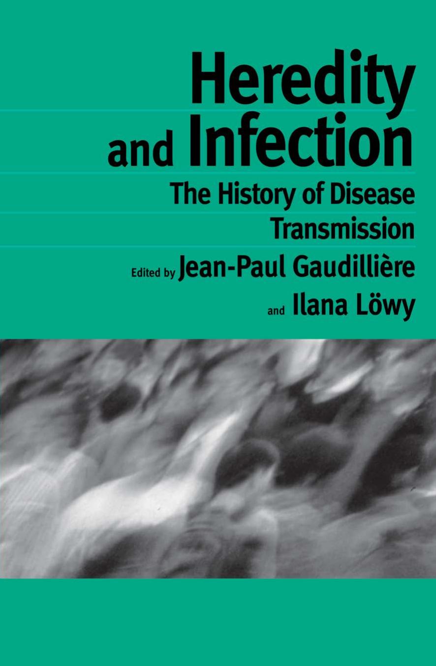 Heredity and Infection: The History of Disease Transmission by Jean-Paul Gaudilliére (ed.) Ilana Löwy (ed.)