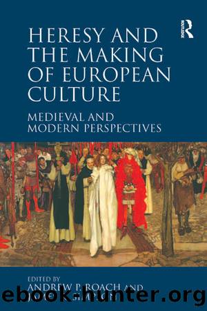 Heresy and the Making of European Culture by Andrew P. Roach James R. Simpson