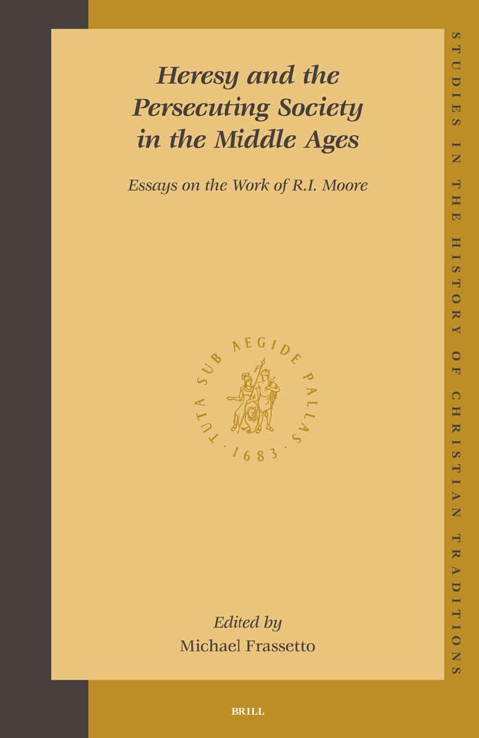 Heresy and the Persecuting Society in the Middle Ages: Essays on the Work of R.I. Moore (Studies in the History of Christian Traditions, V. 129) (Studies in the History of Christian Thought) by Michael Frassetto