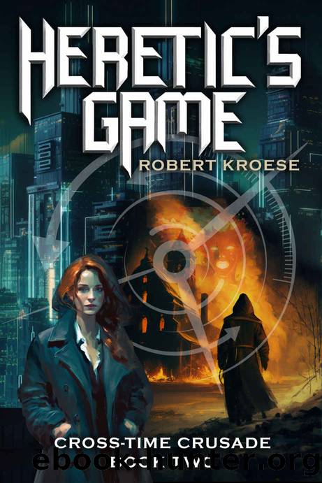 Heretic's Game: A secret history sci-fi adventure (The Cross-Time Crusade Book 2) by Robert Kroese