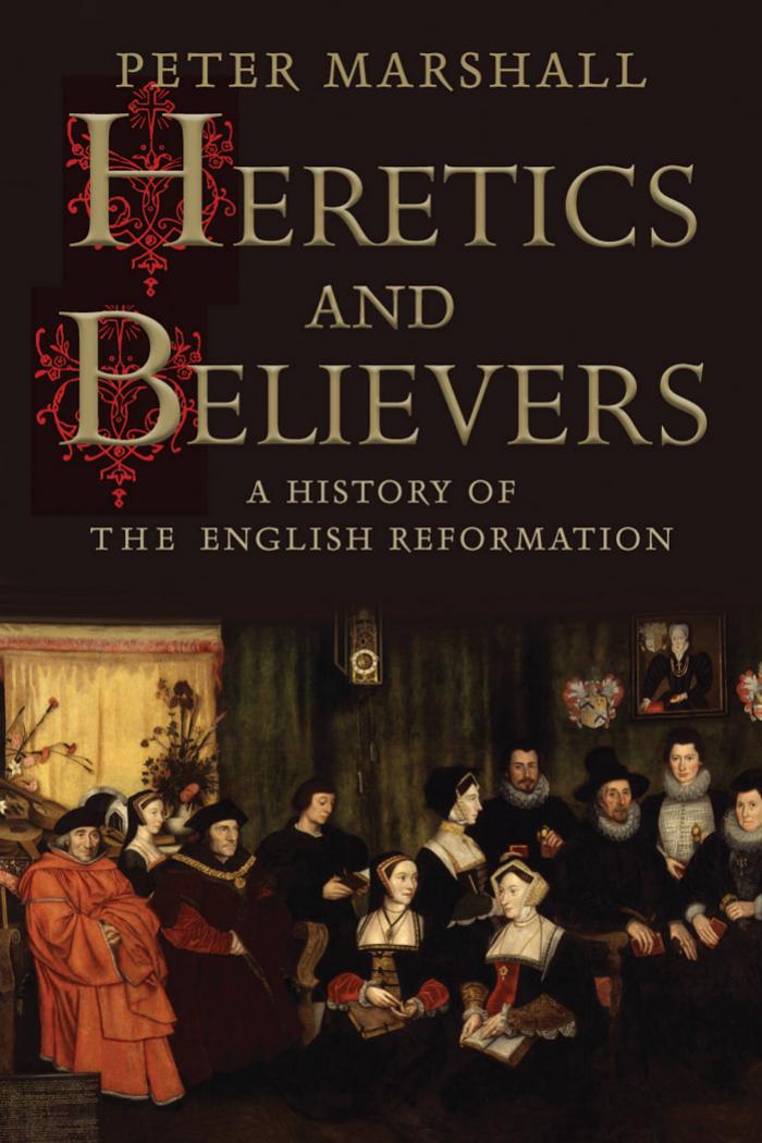 Heretics and Believers by Peter Marshall