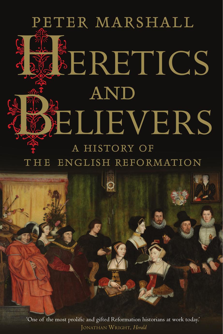 Heretics and believers: a history of the English Reformation by Peter Marshall