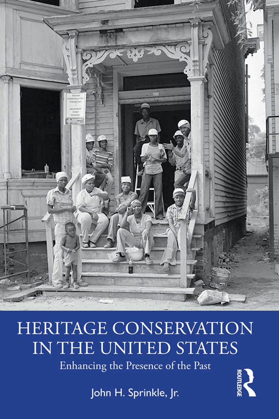 Heritage Conservation in the United States: Enhancing the Presence of the Past by John H. Sprinkle Jr