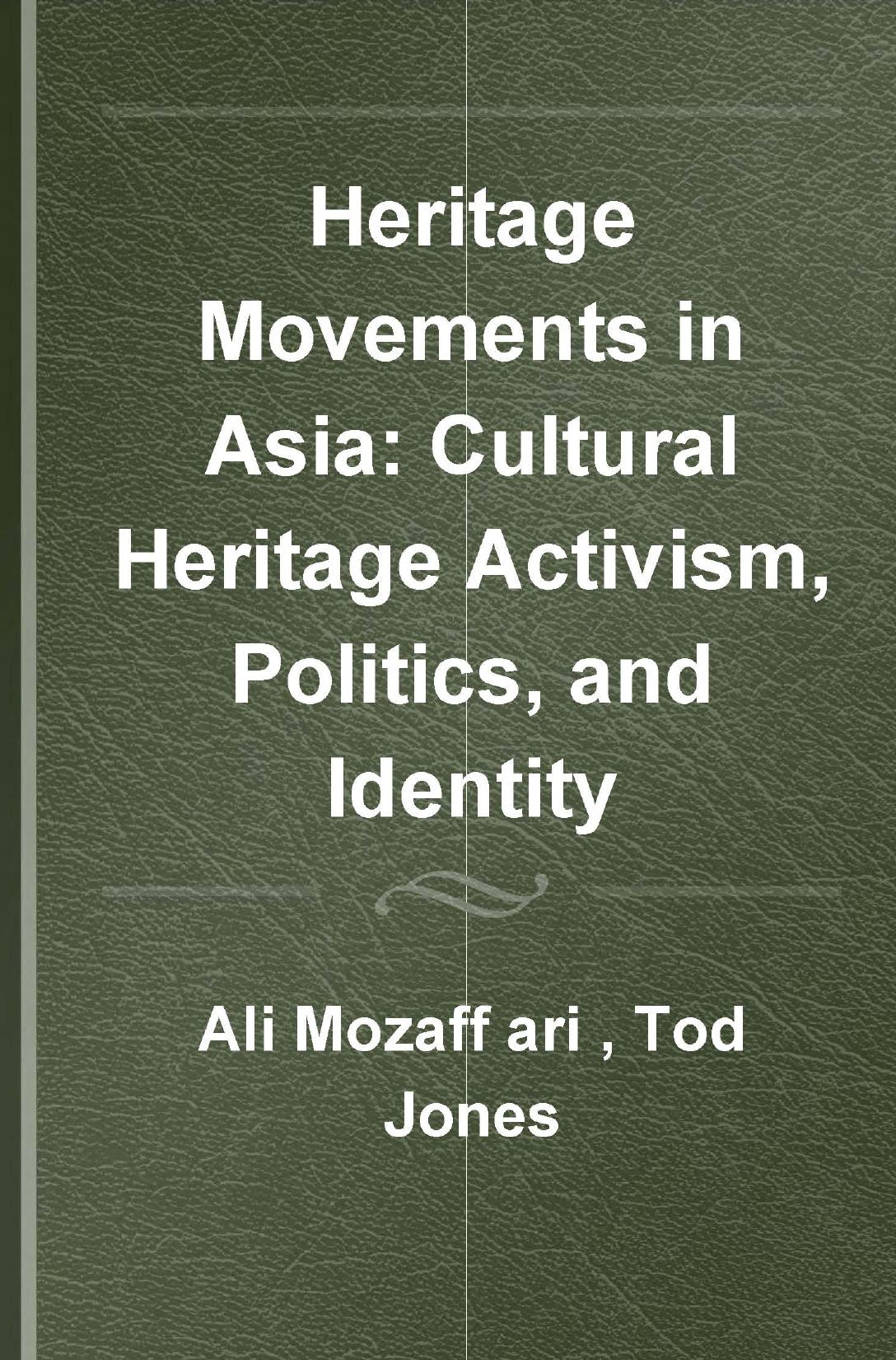 Heritage Movements in Asia: Cultural Heritage Activism, Politics, and Identity by Ali Mozaffari (editor) Tod Jones (editor)